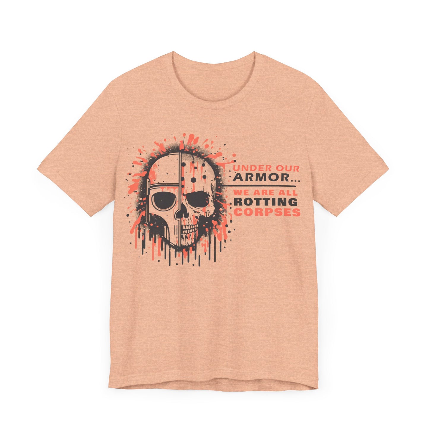 Under Our Armor We Are All Rotting Corpses- Badass T-Shirt by Stichas T-Shirt Company