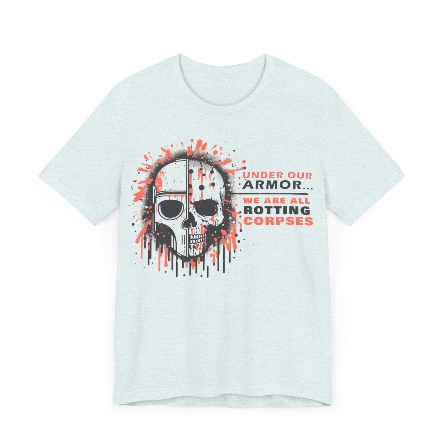 Under Our Armor We Are All Rotting Corpses- Badass T-Shirt by Stichas T-Shirt Company