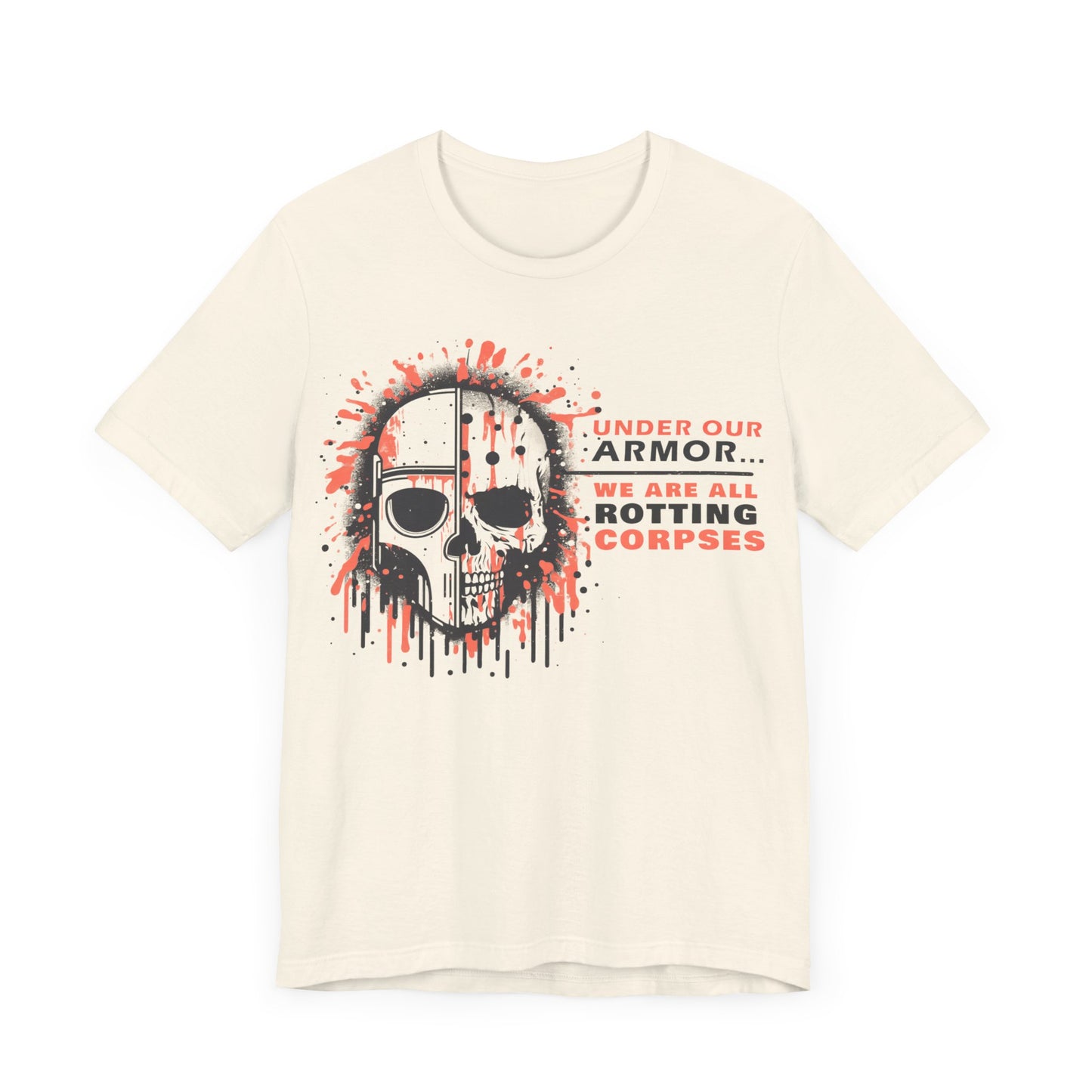 Under Our Armor We Are All Rotting Corpses- Badass T-Shirt by Stichas T-Shirt Company