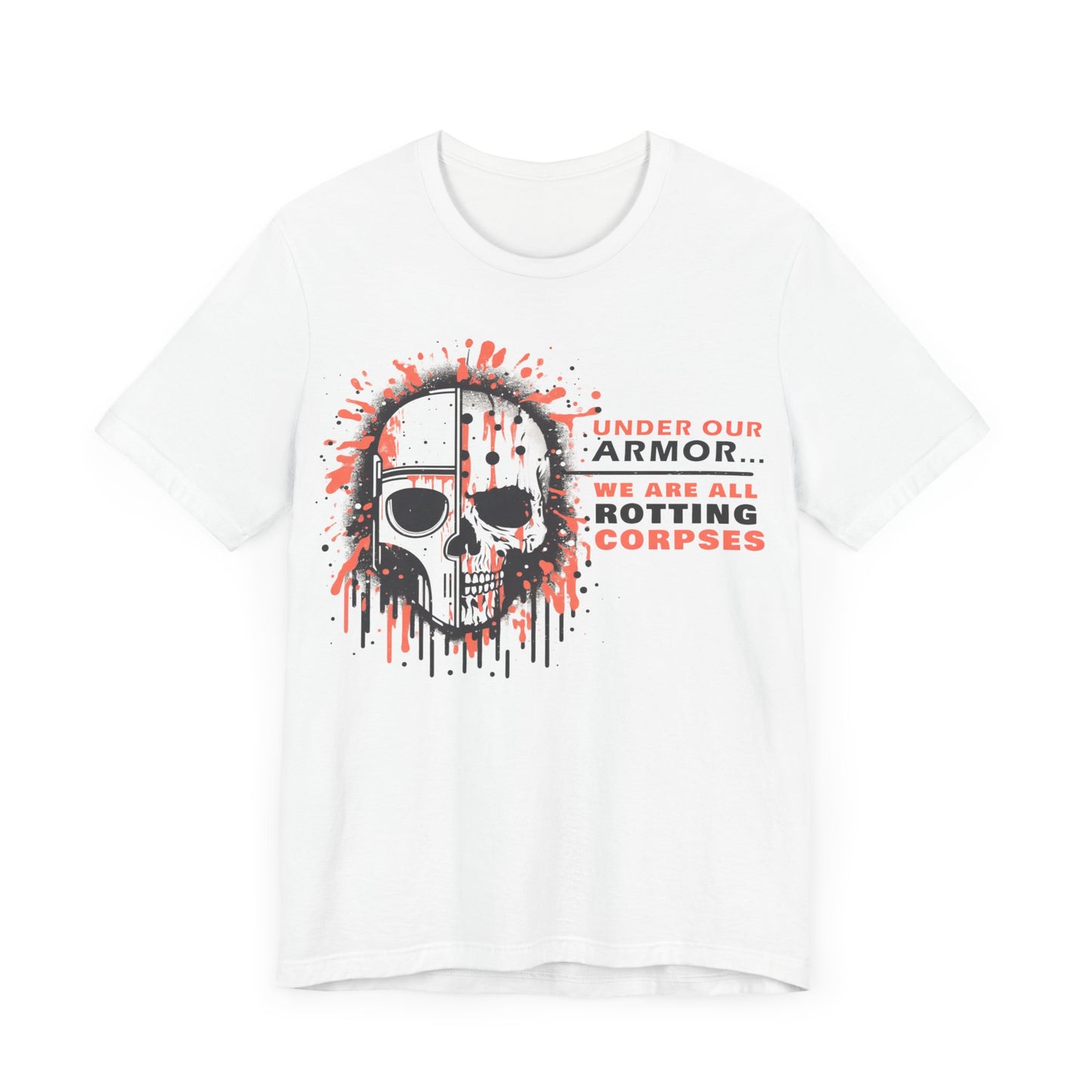 Under Our Armor We Are All Rotting Corpses- Badass T-Shirt by Stichas T-Shirt Company