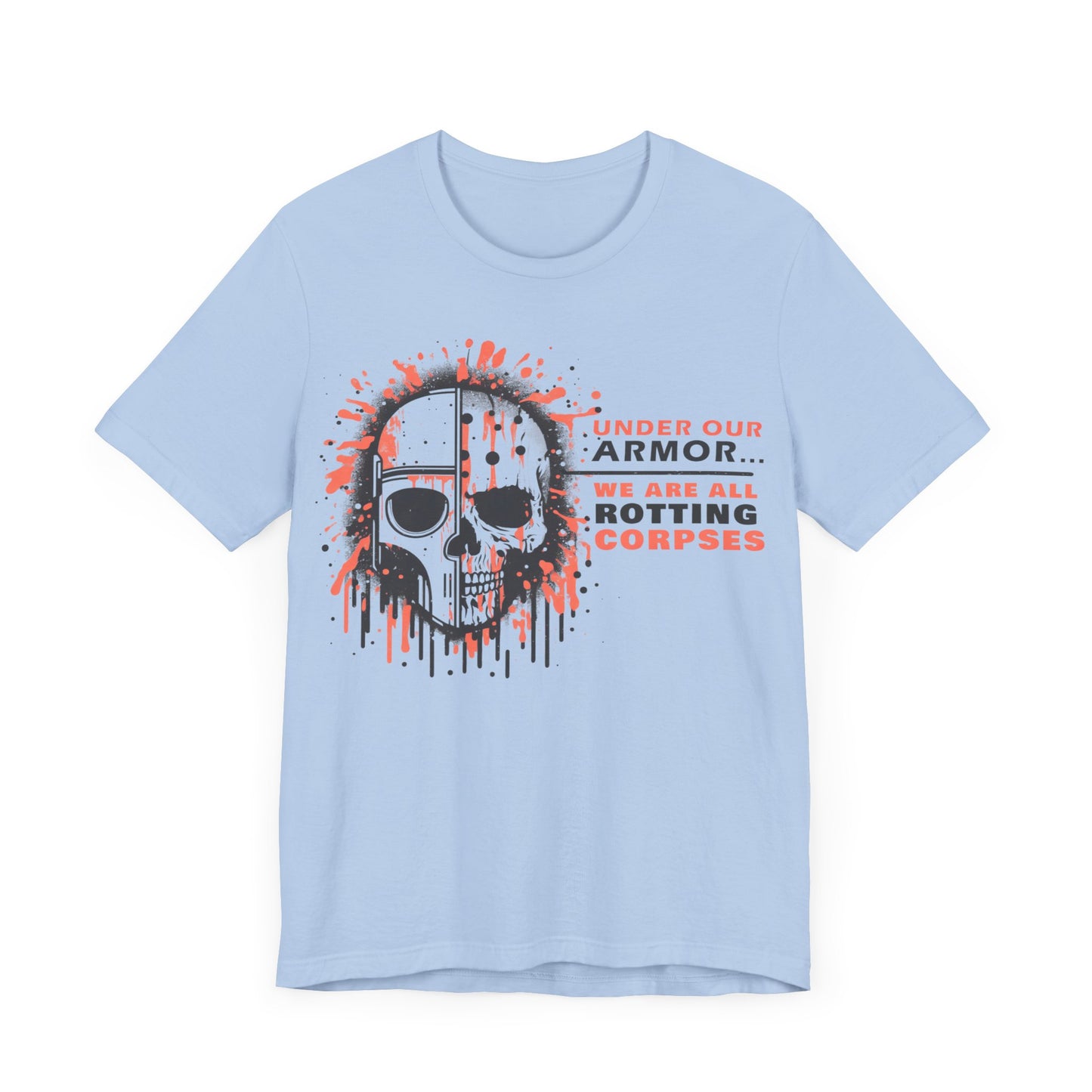 Under Our Armor We Are All Rotting Corpses- Badass T-Shirt by Stichas T-Shirt Company