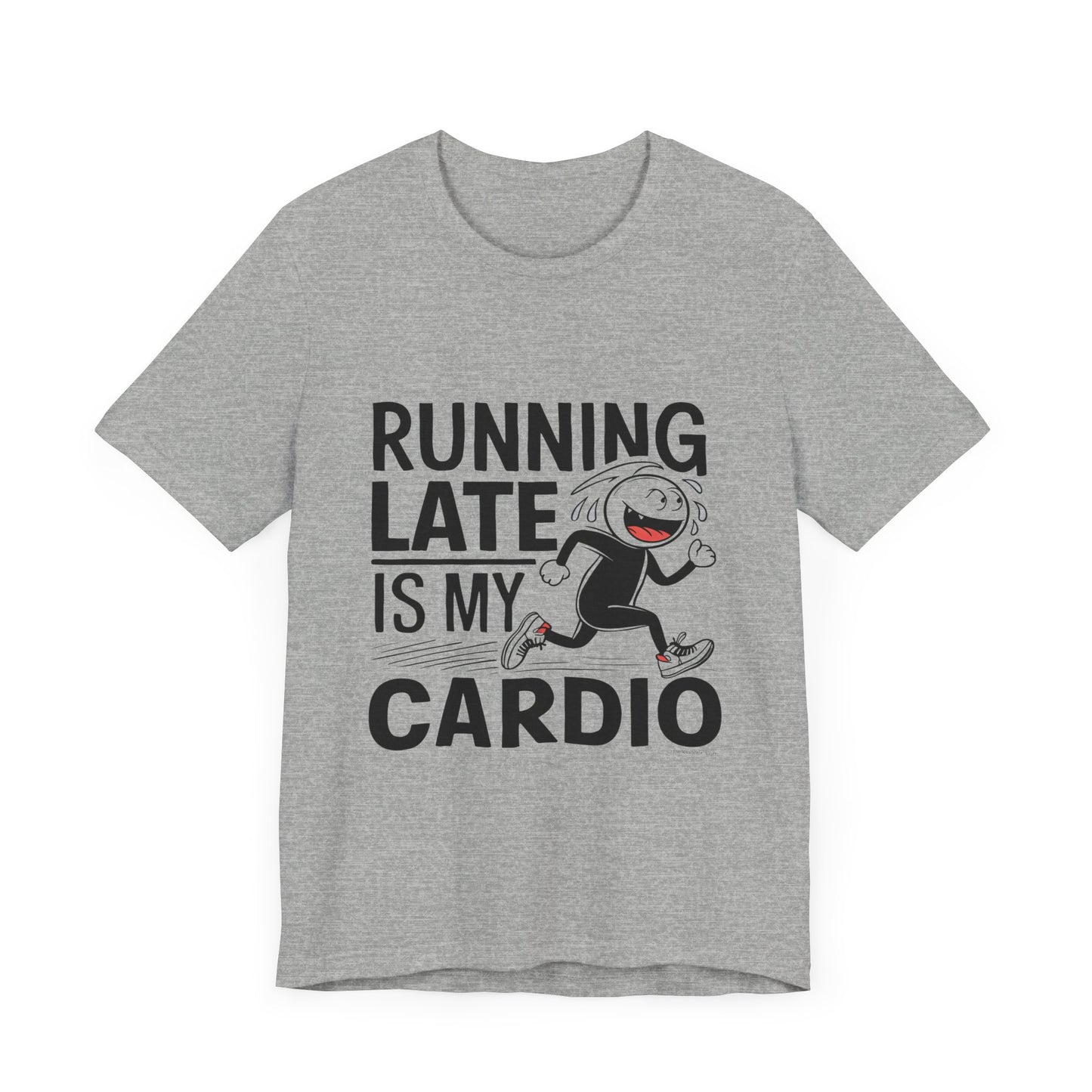 Running Late is my Cardio - Funny T-Shirt by Stichas T-Shirt Company