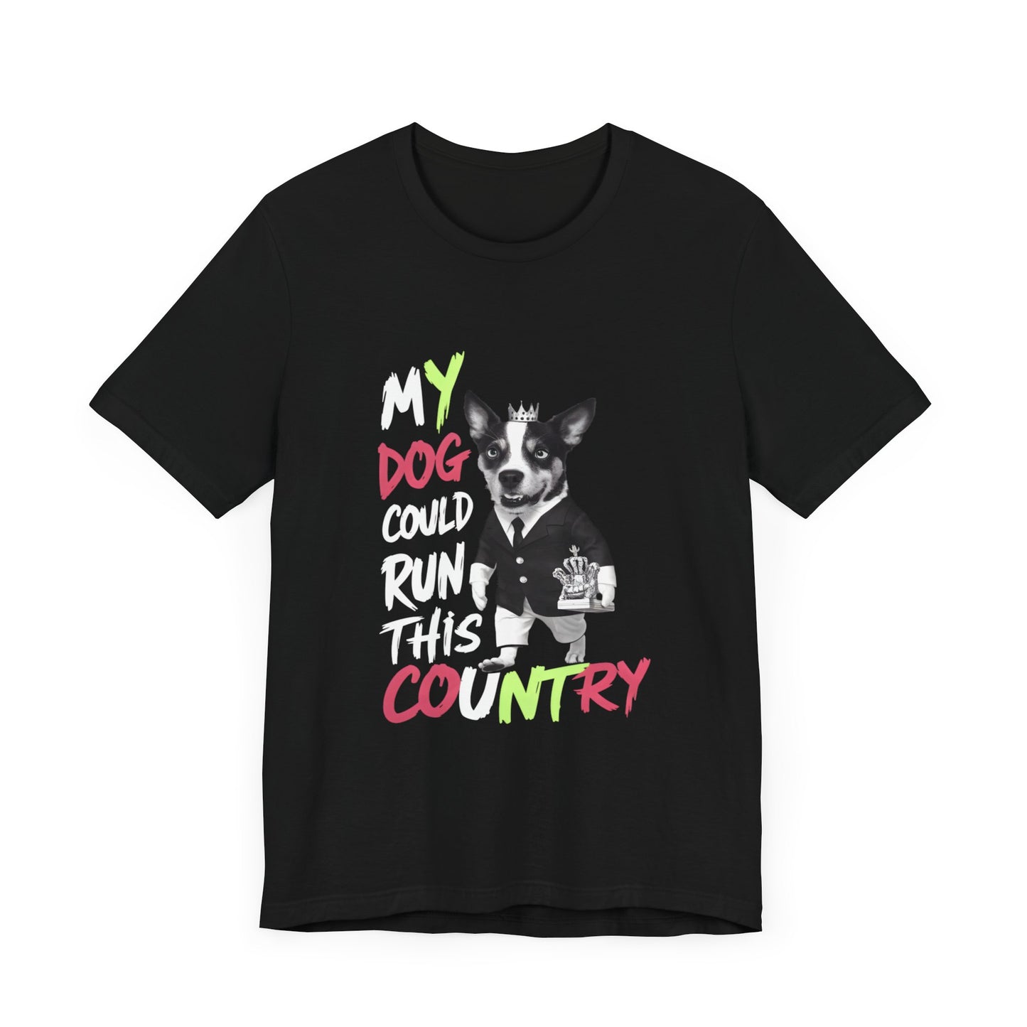 My Dog Could Run This Country - Political - T-Shirt by Stichas T-Shirt Company