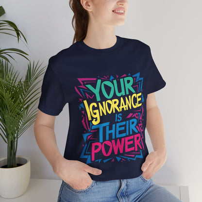 Your Ignorance is Their Power - Political - T-Shirt by Stichas T-Shirt Company