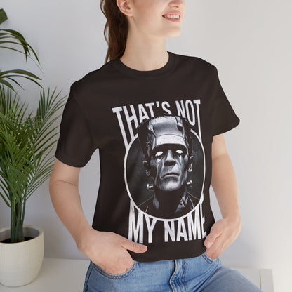 That’s Not My Name Frankenstein - Funny T-Shirt by Stichas T-Shirt Company