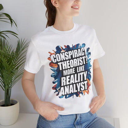 Conspiracy Theorist? More Like Reality Analyst - Political - T-Shirt by Stichas T-Shirt Company