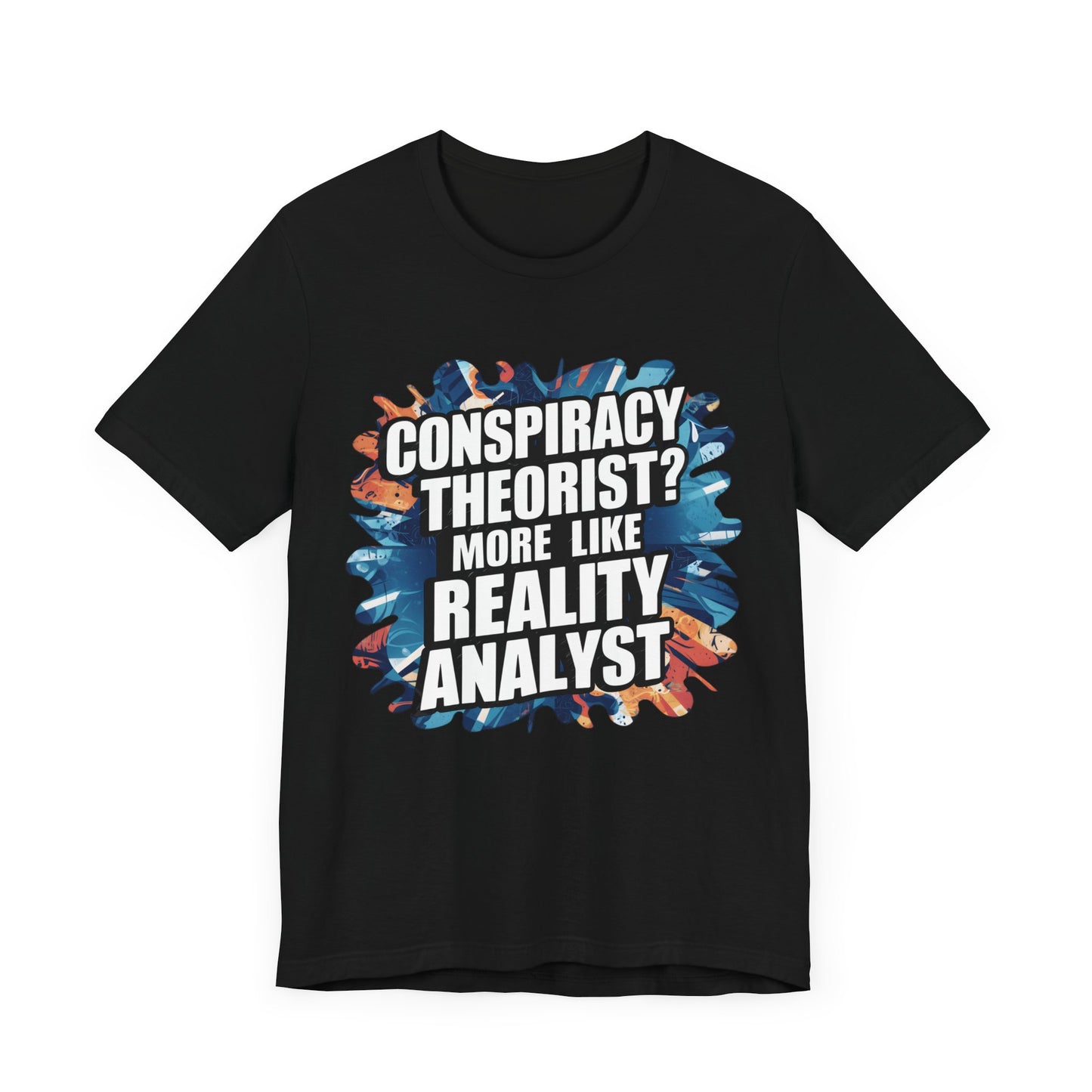 Conspiracy Theorist? More Like Reality Analyst - Political - T-Shirt by Stichas T-Shirt Company