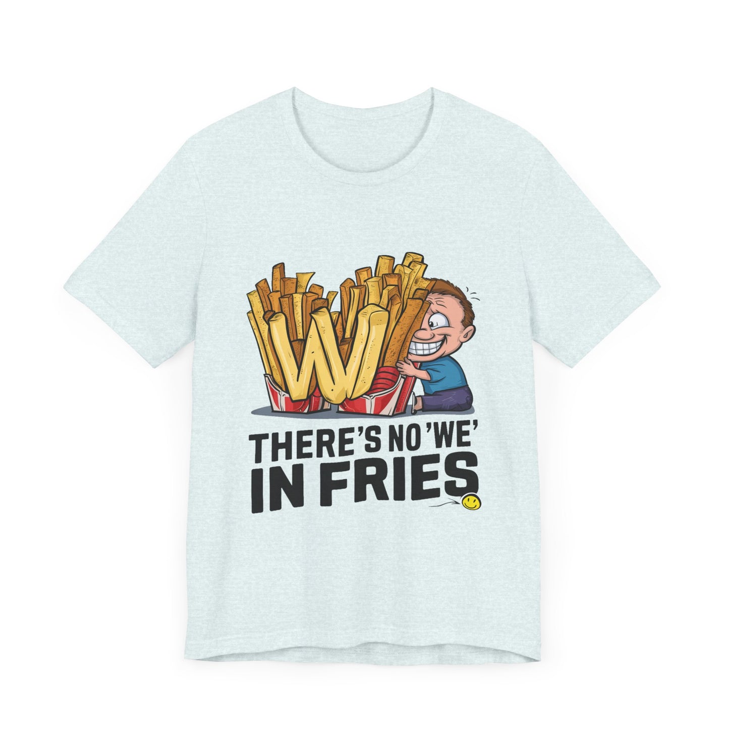 There’s No We In Fries - Funny - T-Shirt by Stichas T-Shirt Company