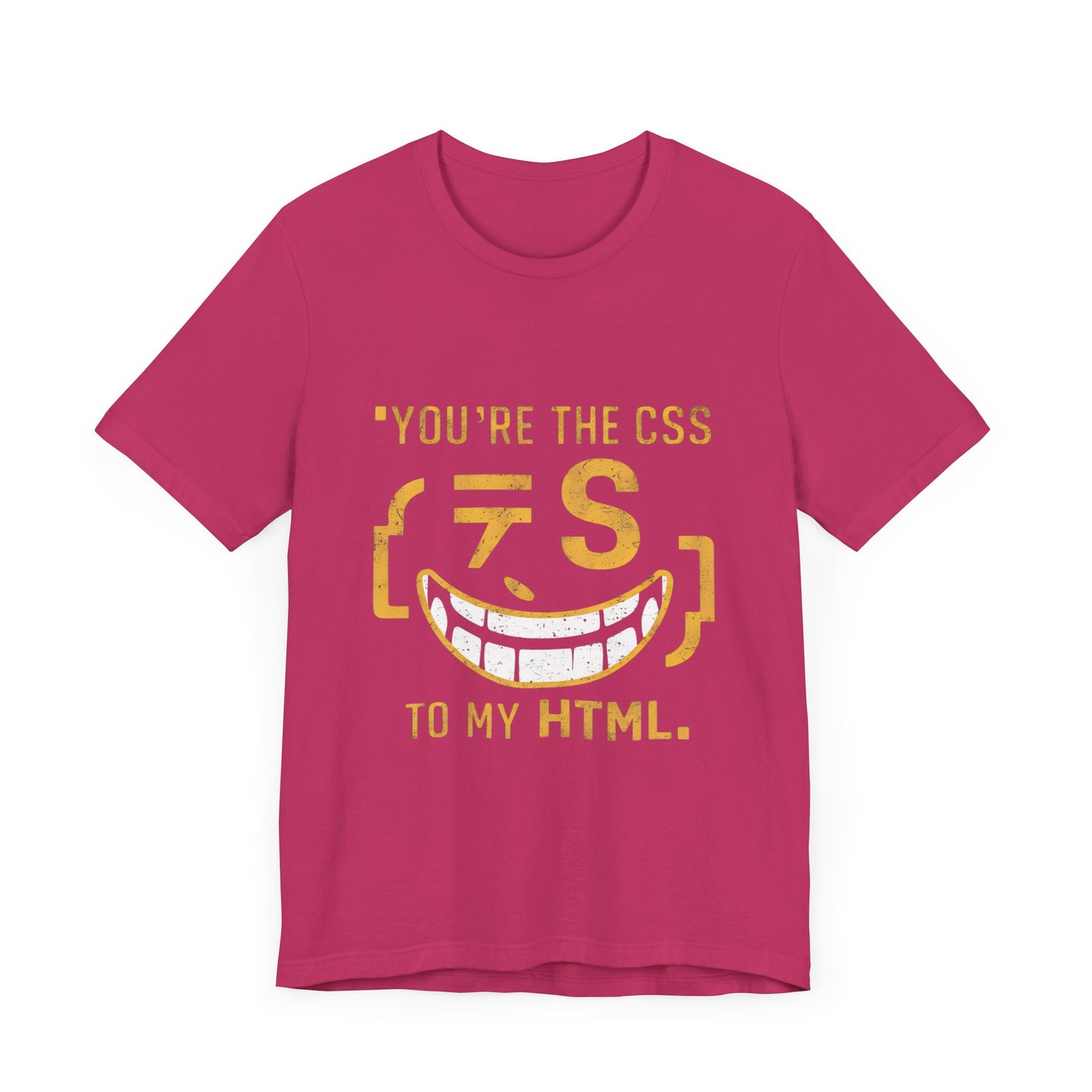 You’re the CSS to my HTML - Funny T-Shirt by Stichas T-Shirt Company