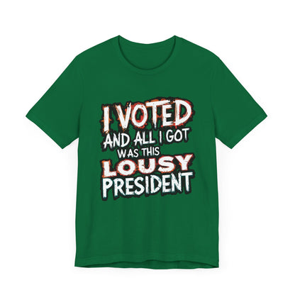 I Voted and All I Got Was This Lousy President - Political - T-Shirt by Stichas T-Shirt Company