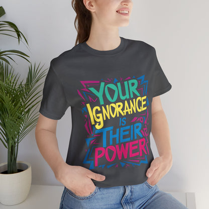 Your Ignorance is Their Power - Political - T-Shirt by Stichas T-Shirt Company