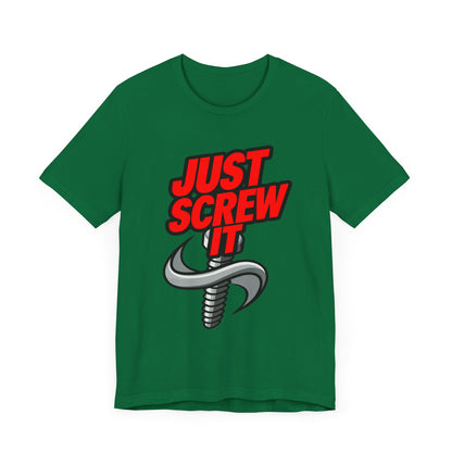 Just Screw It  - Funny - T-Shirt by Stichas T-Shirt Company