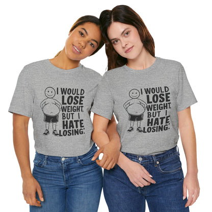 I Would Lose Weight But I Hate Losing  - Funny - T-Shirt by Stichas T-Shirt Company