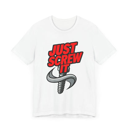 Just Screw It  - Funny - T-Shirt by Stichas T-Shirt Company