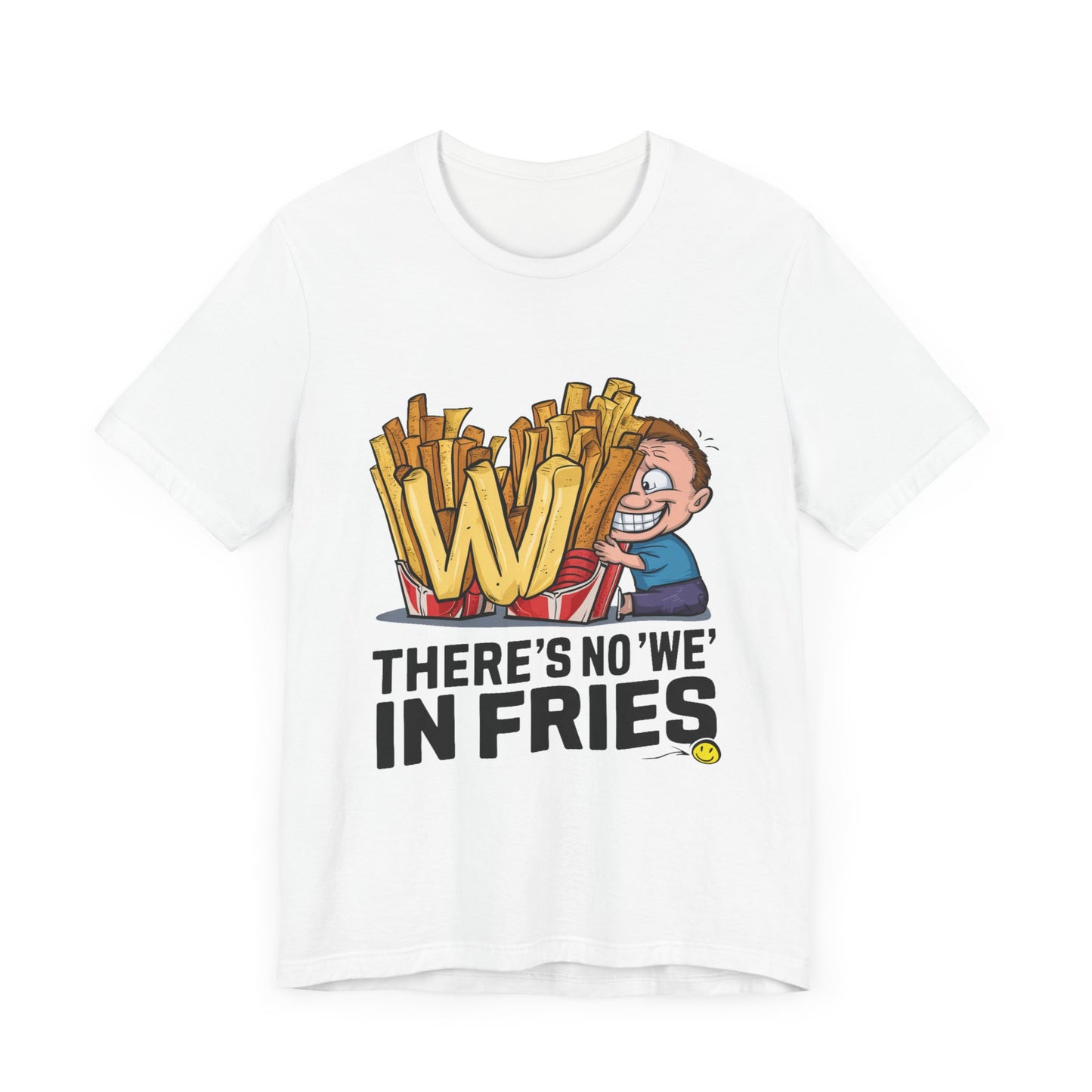 There’s No We In Fries - Funny - T-Shirt by Stichas T-Shirt Company