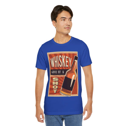 Whiskey - Give it a SHOT - Funny T Shirt