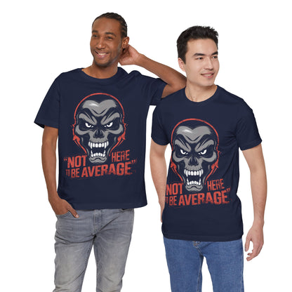 Not Here to be Average - Badass T-Shirt by Stichas T-Shirt Company