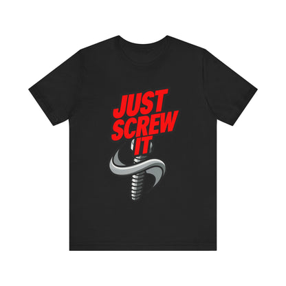 Just Screw It  - Funny - T-Shirt by Stichas T-Shirt Company