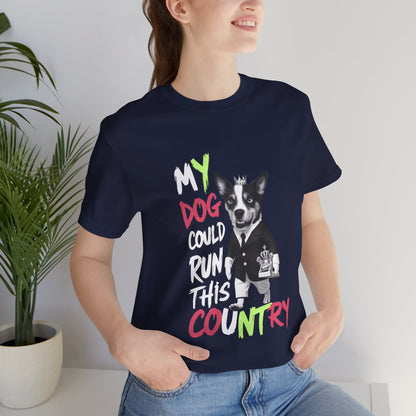 My Dog Could Run This Country - Political - T-Shirt by Stichas T-Shirt Company