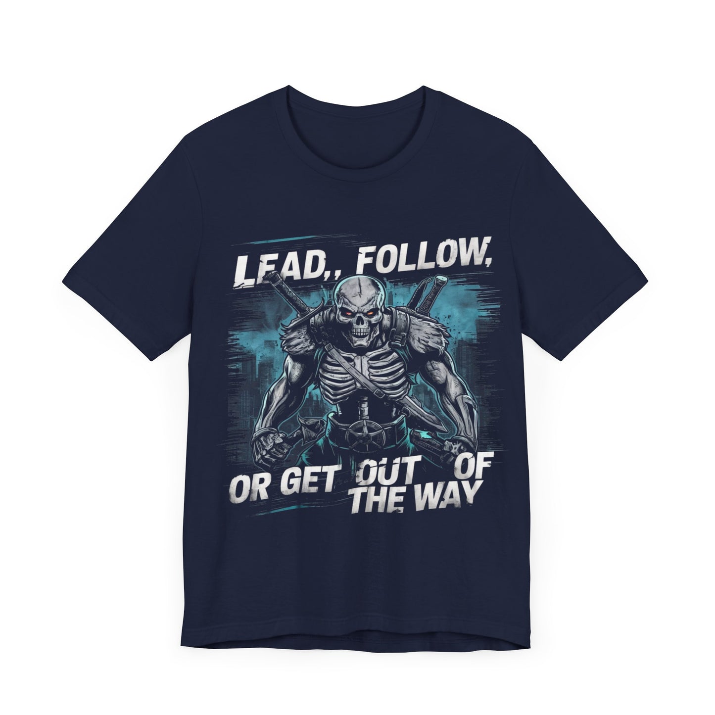 Lead, Follow, or Get Out of the Way - Badass T-Shirt by Stichas T-Shirt Company