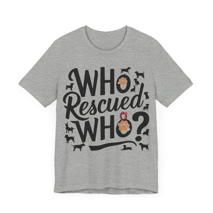 Who Rescued Who - Dog Lover’s T-Shirt by Stichas T-Shirt Company