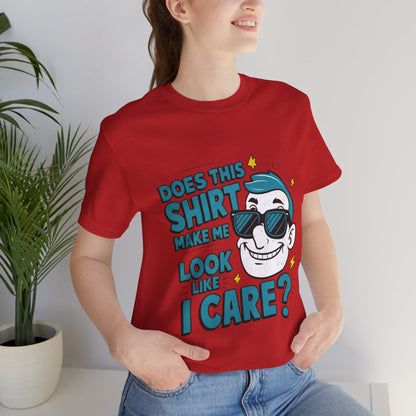 Does this Shirt Make Me Look Like I Care - Funny T-Shirt by Stichas T-Shirt Company