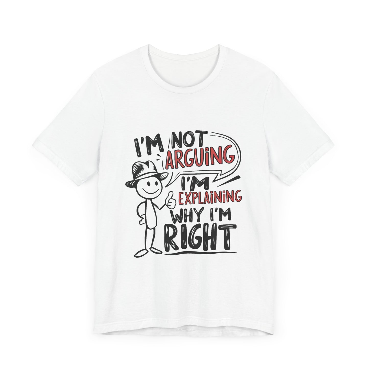 I’m Not Arguing. I’m Explaining Why I’m Right - Funny T-Shirt by Stichas T-Shirt Company