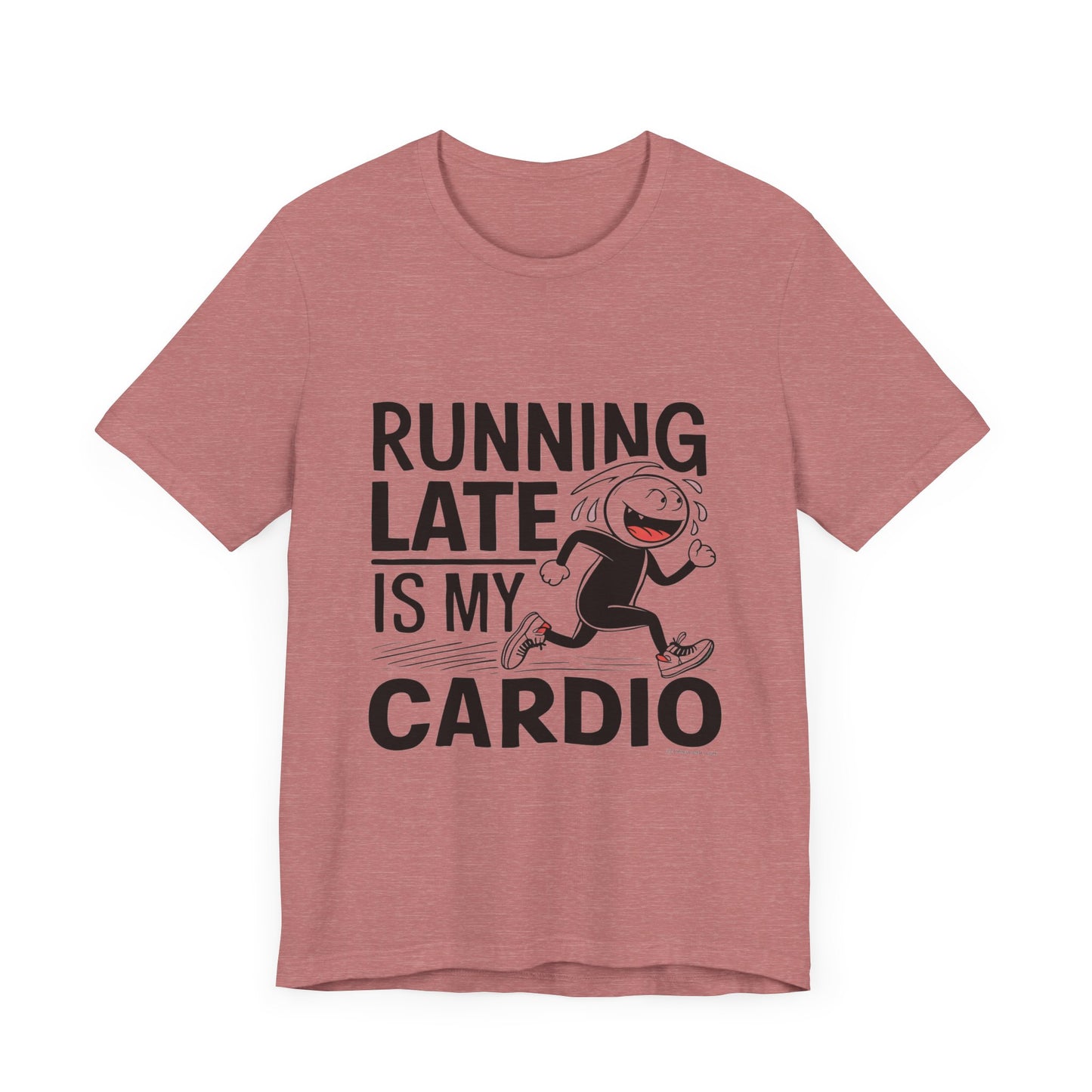 Running Late is my Cardio - Funny T-Shirt by Stichas T-Shirt Company