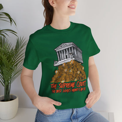 The Supreme Court Are the Best Judges Money Can Buy - Political - T-Shirt by Stichas T-Shirt Company