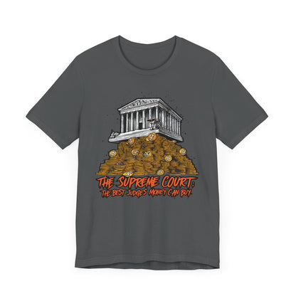 The Supreme Court Are the Best Judges Money Can Buy - Political - T-Shirt by Stichas T-Shirt Company