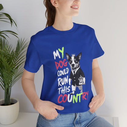 My Dog Could Run This Country - Political - T-Shirt by Stichas T-Shirt Company