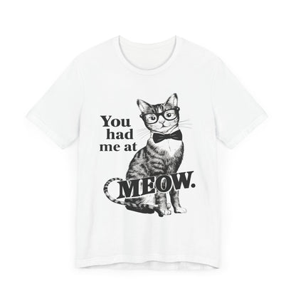 You had me at Meow - Cat Lover’s T-Shirt by Stichas T-Shirt Company