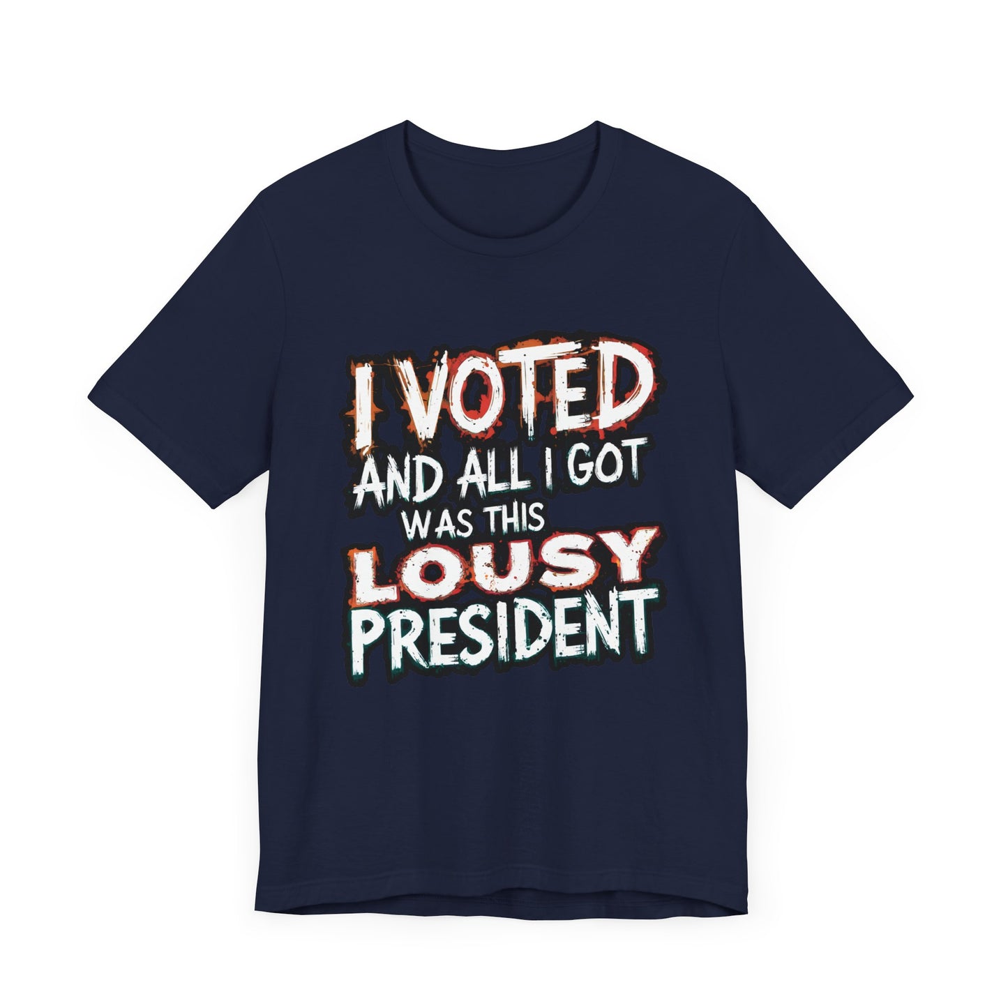 I Voted and All I Got Was This Lousy President - Political - T-Shirt by Stichas T-Shirt Company