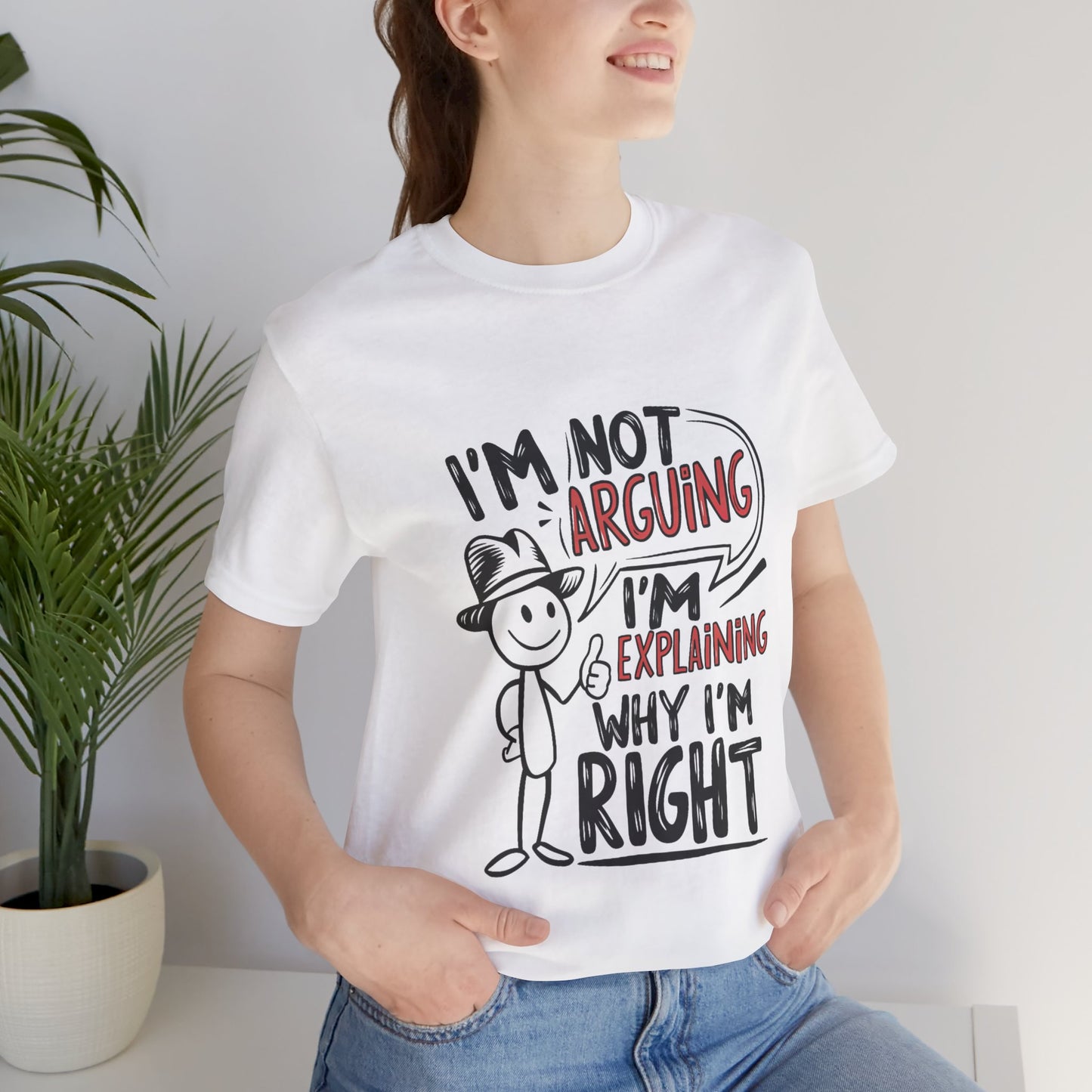 I’m Not Arguing. I’m Explaining Why I’m Right - Funny T-Shirt by Stichas T-Shirt Company