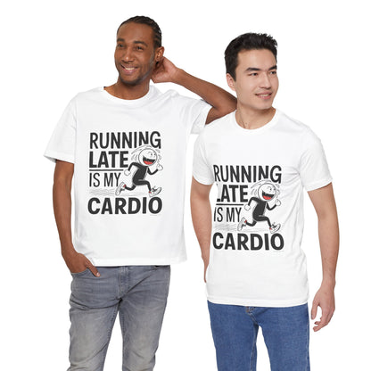 Running Late is my Cardio - Funny T-Shirt by Stichas T-Shirt Company