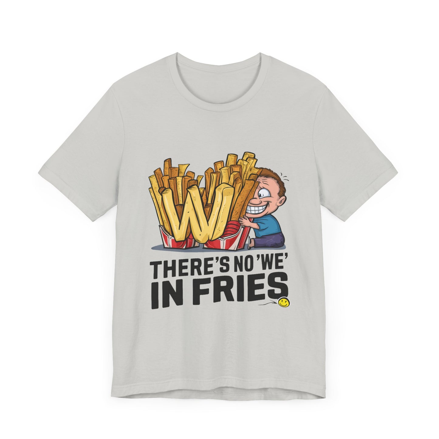 There’s No We In Fries - Funny - T-Shirt by Stichas T-Shirt Company