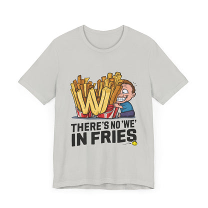 There’s No We In Fries - Funny - T-Shirt by Stichas T-Shirt Company