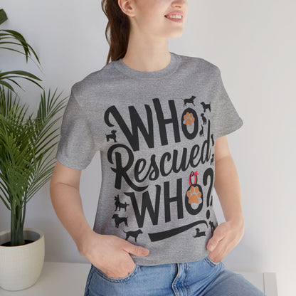 Who Rescued Who - Dog Lover’s T-Shirt by Stichas T-Shirt Company