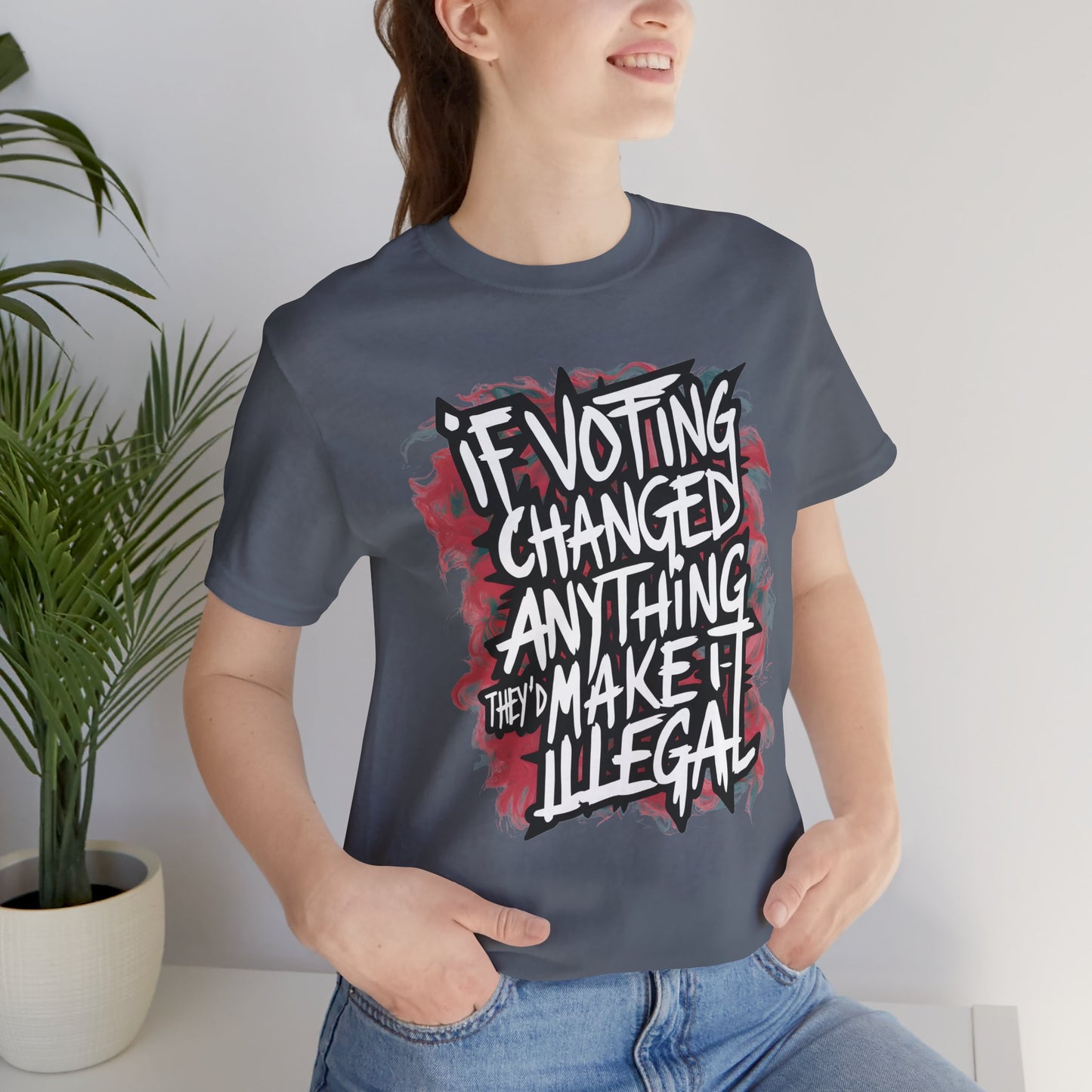 If Voting Changed Anything, They’d Make it Illegal - Political - T-Shirt by Stichas T-Shirt Company