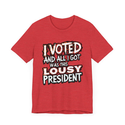 I Voted and All I Got Was This Lousy President - Political - T-Shirt by Stichas T-Shirt Company