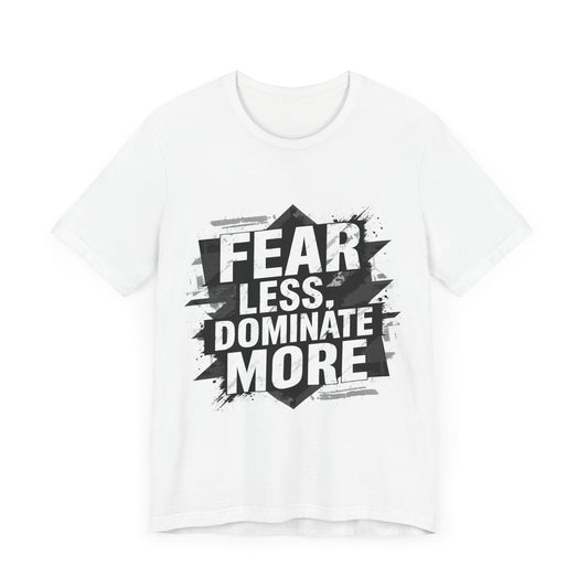 Fear less. Dominate More - Badass T-Shirt by Stichas T-Shirt Company