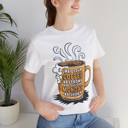 May Your Coffee Be Strong and Your Monday Be Short  - Funny - T-Shirt by Stichas T-Shirt Company