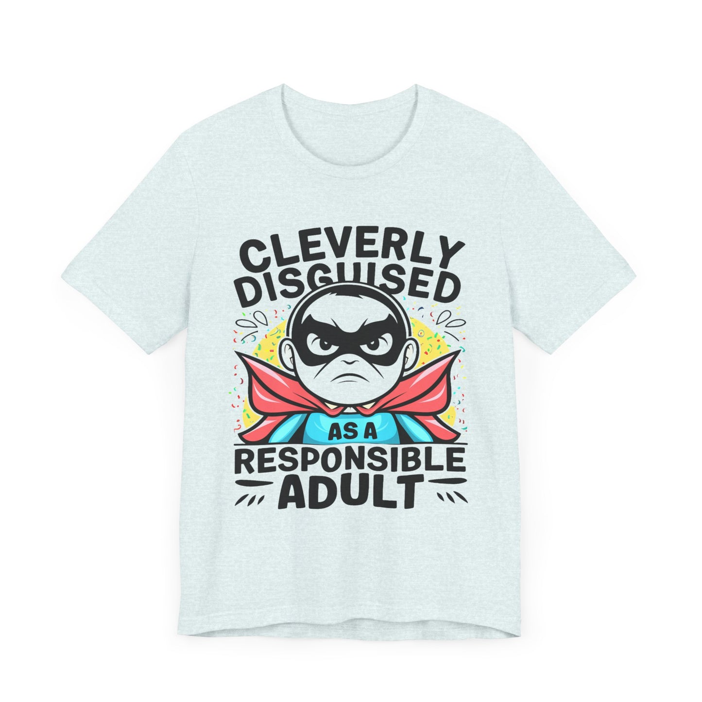 Cleverly Disguised as a Responsible Adult - Funny - T-Shirt by Stichas T-Shirt Company