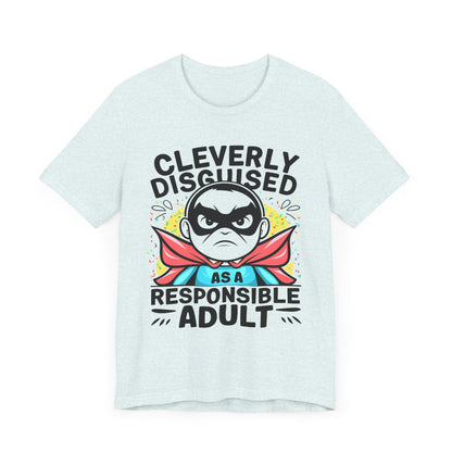 Cleverly Disguised as a Responsible Adult - Funny - T-Shirt by Stichas T-Shirt Company