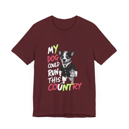 My Dog Could Run This Country - Political - T-Shirt by Stichas T-Shirt Company