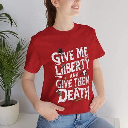 Give Me Liberty And Give Them Death - Political - T-Shirt by Stichas T-Shirt Company