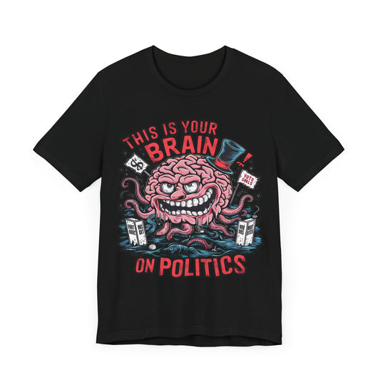 This is Your Brain On Politics - Political - T-Shirt by Stichas T-Shirt Company