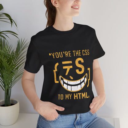 You’re the CSS to my HTML - Funny T-Shirt by Stichas T-Shirt Company