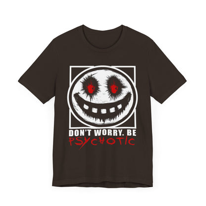 Don’t Worry, Be Psychotic - Funny T-Shirt by Stichas T-Shirt Company