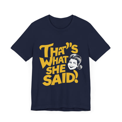 That’s What She Said - Funny T-Shirt by Stichas T-Shirt Company